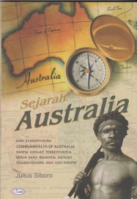 Image of Sejarah australia : dari terbentuknya commonwealth of australia sampai dengan terbentuknya kerjasama regional dengan negara-negara asia dan pasifik