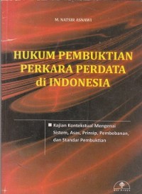 Image of Hukum pembuktian perkara perdata di Indonesia : kajian kontekstual mengenai sistem, asas, prinsip, pembebanan, dan standar pembuktian