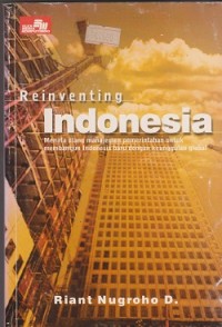 Image of Reinventing Indonesia : menata ulang manajemen pemerintahan untuk membangun indonesia dengan keunggulan global
