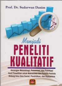 Image of Menjadi peneliti kualitatif : ancangan metodologi, presentasi, dan publikasi hasil penelitian untuk mahasiswa dan peneliti pemula bidang ilmuilmu sosial, pendidikan, dan humaniora