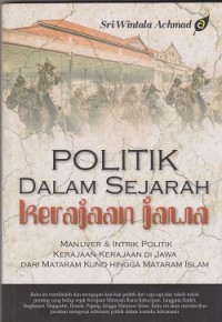Image of Politik dalam sejarah kerajaan Jawa : man uver & intrik politik kerajaan-kerajaan di Jawa dari Materam kuno hingga mataram islam