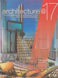 Image of Architecture @17 the next generation of architecture in Asia + new building technologies