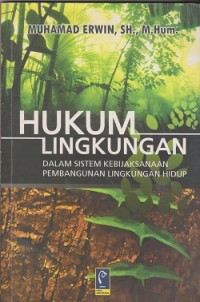 Image of Hukum lingkungan dalam sistem kebijaksanaan pembangunan lingkungan hidup