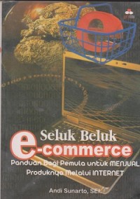 Image of Seluk beluk e.commerce : panduan bagi pemula untuk menjual produknya melalui internet