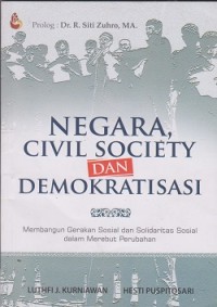 Image of Negara, civil society & demokratisasi : membangun gerakan sosial dan solidaritas sosial dalam merebut perubahan
