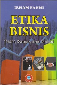Image of Etika bisnis : teori, kasus, dan solusi
