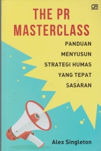 Image of The PR masterclass : panduan menyusun strategi humas yang tepat sasaran