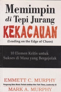 Image of Memimpin di tepi jurang kekacauan (leading on the edge of chaos) : 10 elemen kritis untuk sukses di masa yang bergejolak