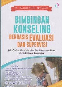 Image of Bimbingan konseling berbasis evaluasi dan supervisi: trik cerdas merubah sifat dan kebiasaan siswa menjadi siswa berprestasi