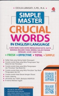 Image of Simple master crucial words in english language : cara baru dan asyik menguasai kata-kata bahasa Inggris yang sering salah paham, dengar, ucap, dan tulis fresh, effective, total, simple