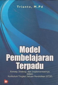 Image of Model pembelajaran terpadu : konsep, strategi, dan implementasinya dalam Kurikulum Tingkat Satuan Pendidikan (KTSP)