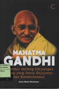 Image of Mahatma Gandhi : inspirasi tentang perjuangan hidup yang penuh kejujuran dan kesederhanaan