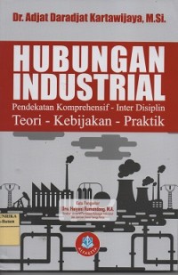 Image of Hubungan industrial : pendekatan komprehensif-inter disiplin teori-kebijakan-praktik