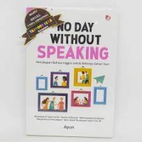 Image of No Day Without Speaking: Percakapan Bahasa Inggris Untuk Aktivitas Sehari-hari