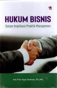 Image of Hukum Bisnis Dalam Implikasi Praktik Manajemen