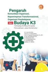 Image of Pengaruh komunikasi organisasi, kepemimpinan transformasional, organisasi pembelajaran dan budaya k3 terhadap kinerja k3 pada perusahaan jasa konstruksi