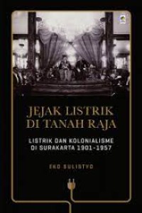 Image of Jejak Listrik Di Tanah Raja: Listrik Dan Kolonialisme Di Surukarta 1901-1957