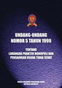 Image of Undang-Undang Nomor 5 tahun 1999 tentang larangan praktek monopoli dan persaingan usaha tidak sehat