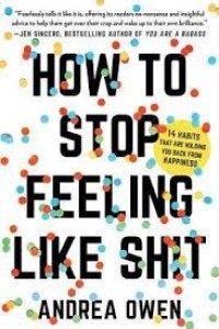 Image of How To Stop Feeling Like Sh*T