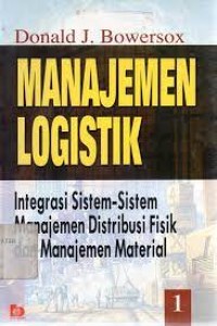 Image of Manajemen Logistik: Integrasi Sistem-Sistem Manajemen Distribusi Fisik Dan Manajemen Material