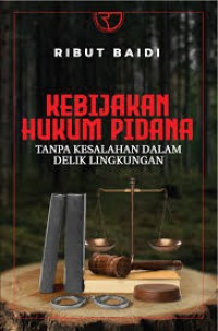 Image of Kebijakan Hukum Pidana Tanpa Kesalahan Dalam Delik Lingkungan