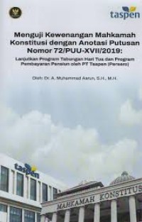 Image of Menguji Kewenangan Mahkamah Konstitusi dengan Anotasi Putusan Nomor 72/PUU-XVII/2019: Lanjutan Program Tabungan Hari Tua dan Pembayaran Pensiun Oleh PT Taspen (Persero)