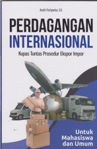 Image of Perdagangan internasional : kupas tuntas prosedur ekspor impor